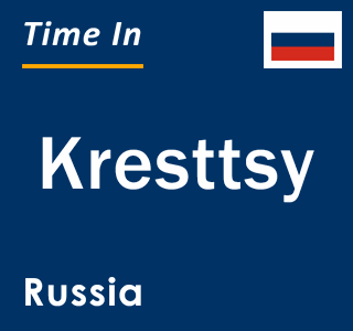 Current local time in Kresttsy, Russia