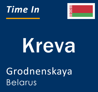 Current local time in Kreva, Grodnenskaya, Belarus