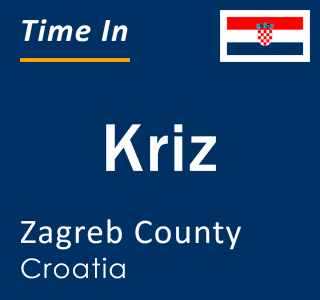 Current local time in Kriz, Zagreb County, Croatia