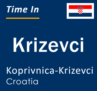Current local time in Krizevci, Koprivnica-Krizevci, Croatia