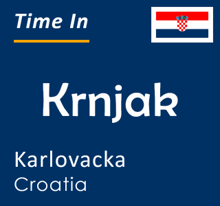 Current time in Krnjak, Karlovacka, Croatia