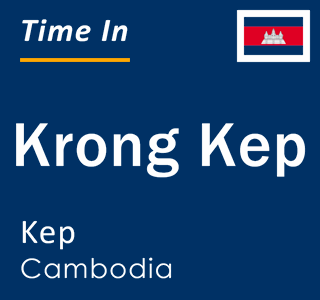 Current local time in Krong Kep, Kep, Cambodia