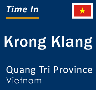 Current local time in Krong Klang, Quang Tri Province, Vietnam