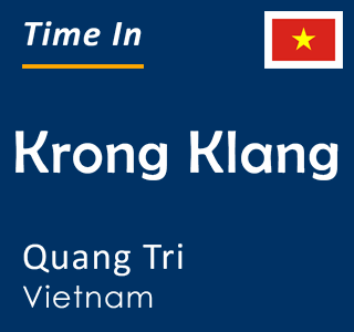 Current local time in Krong Klang, Quang Tri, Vietnam