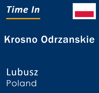 Current time in Krosno Odrzanskie, Lubusz, Poland