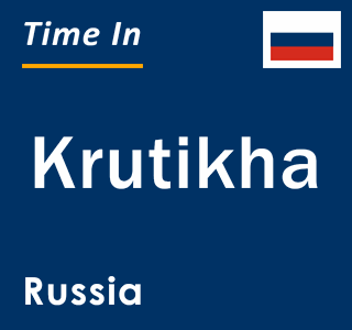 Current local time in Krutikha, Russia