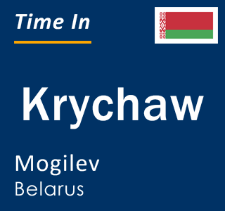 Current local time in Krychaw, Mogilev, Belarus