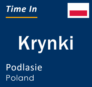 Current local time in Krynki, Podlasie, Poland