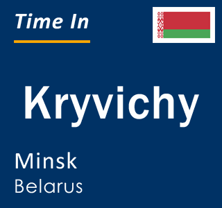 Current local time in Kryvichy, Minsk, Belarus