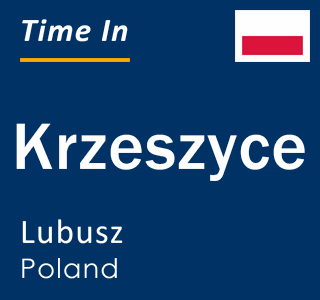 Current local time in Krzeszyce, Lubusz, Poland