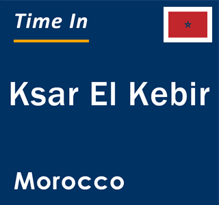 Current local time in Ksar El Kebir, Morocco