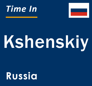 Current local time in Kshenskiy, Russia