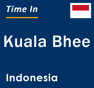 Current local time in Kuala Bhee, Indonesia