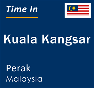 Current local time in Kuala Kangsar, Perak, Malaysia