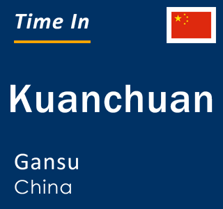 Current local time in Kuanchuan, Gansu, China