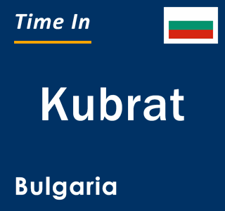 Current local time in Kubrat, Bulgaria