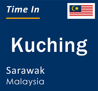 Current local time in Kuching, Sarawak, Malaysia