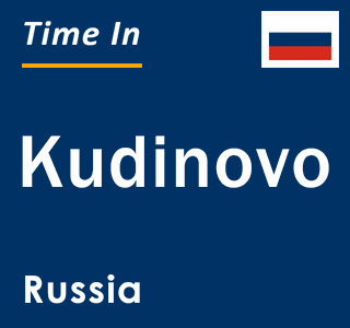 Current local time in Kudinovo, Russia