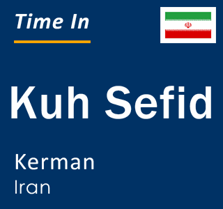 Current local time in Kuh Sefid, Kerman, Iran