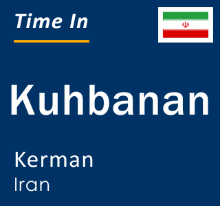Current local time in Kuhbanan, Kerman, Iran