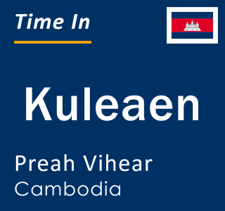 Current time in Kuleaen, Preah Vihear, Cambodia
