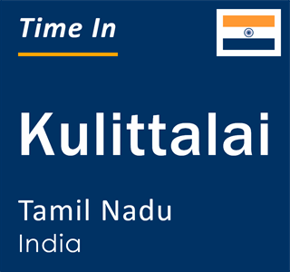 Current local time in Kulittalai, Tamil Nadu, India