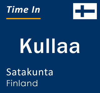 Current local time in Kullaa, Satakunta, Finland