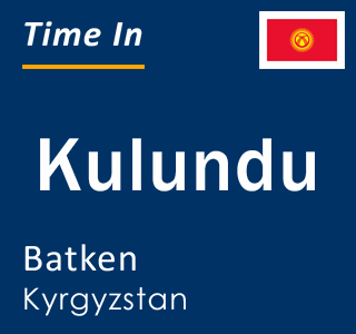 Current local time in Kulundu, Batken, Kyrgyzstan