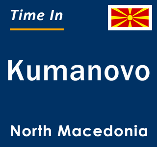 Current local time in Kumanovo, North Macedonia