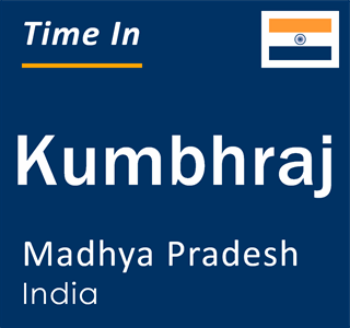 Current local time in Kumbhraj, Madhya Pradesh, India