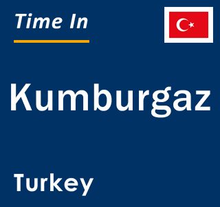 Current local time in Kumburgaz, Turkey