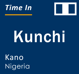 Current local time in Kunchi, Kano, Nigeria