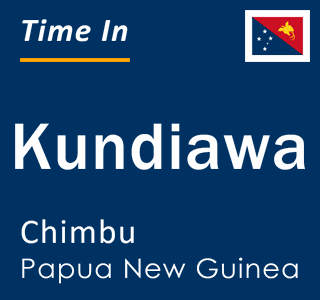 Current local time in Kundiawa, Chimbu, Papua New Guinea