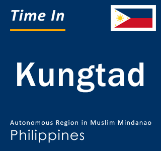 Current Time in Kungtad, Autonomous Region in Muslim Mindanao, Philippines