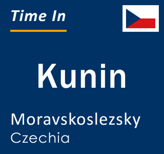 Current local time in Kunin, Moravskoslezsky, Czechia
