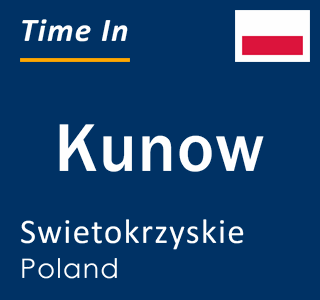 Current local time in Kunow, Swietokrzyskie, Poland