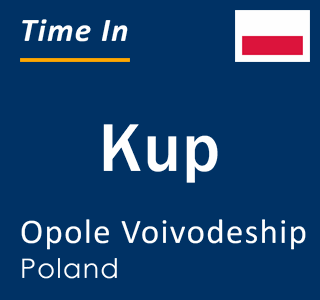 Current local time in Kup, Opole Voivodeship, Poland