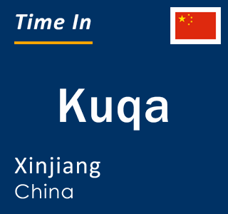 Current local time in Kuqa, Xinjiang, China