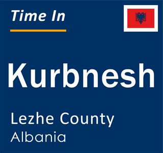 Current local time in Kurbnesh, Lezhe County, Albania