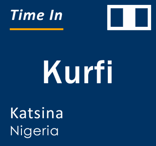 Current local time in Kurfi, Katsina, Nigeria