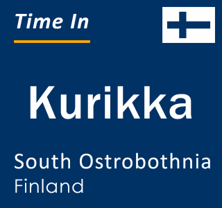 Current local time in Kurikka, South Ostrobothnia, Finland