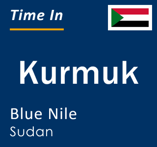 Current time in Kurmuk, Blue Nile, Sudan