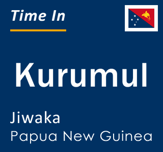 Current time in Kurumul, Jiwaka, Papua New Guinea