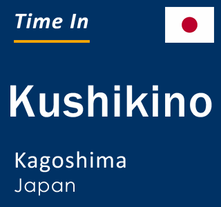 Current local time in Kushikino, Kagoshima, Japan