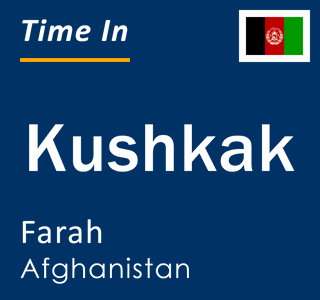 Current local time in Kushkak, Farah, Afghanistan