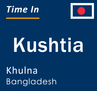 Current local time in Kushtia, Khulna, Bangladesh