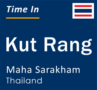 Current local time in Kut Rang, Maha Sarakham, Thailand