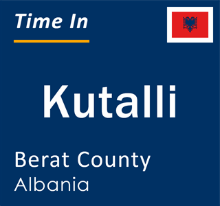 Current local time in Kutalli, Berat County, Albania
