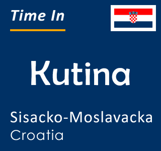 Current time in Kutina, Sisacko-Moslavacka, Croatia