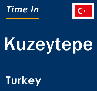 Current local time in Kuzeytepe, Turkey